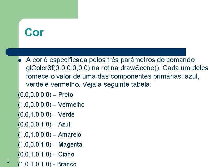 Cor A cor é especificada pelos três parâmetros do comando gl. Color 3 f(0.