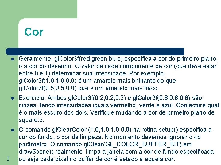 Cor 2 0 Geralmente, gl. Color 3 f(red, green, blue) especifica a cor do