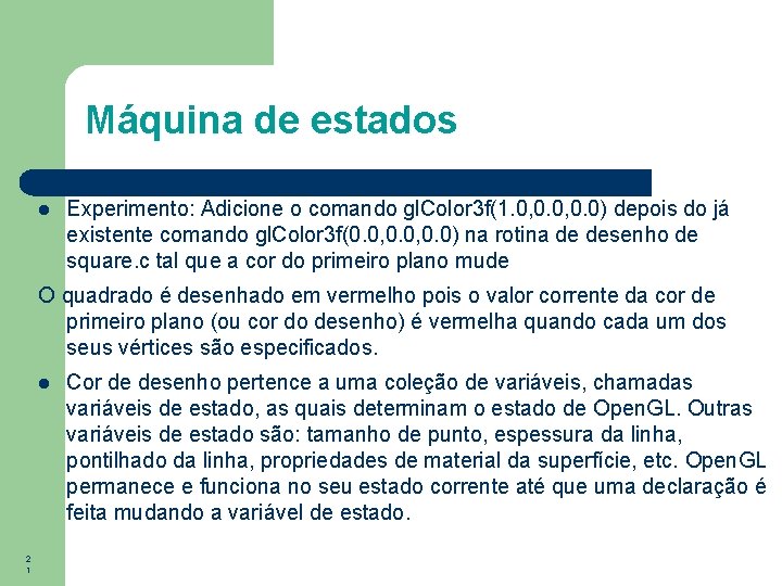 Máquina de estados Experimento: Adicione o comando gl. Color 3 f(1. 0, 0. 0)