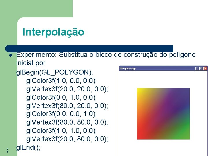 Interpolação 2 5 Experimento: Substitua o bloco de construção do polígono inicial por gl.