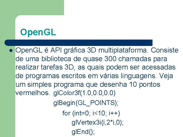 Open. GL é API gráfica 3 D multiplataforma. Consiste de uma biblioteca de quase