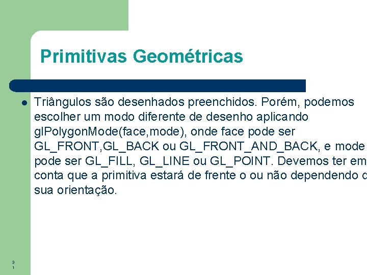 Primitivas Geométricas 3 1 Triângulos são desenhados preenchidos. Porém, podemos escolher um modo diferente