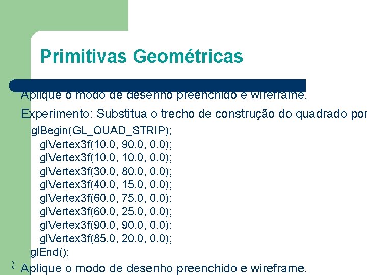 Primitivas Geométricas Aplique o modo de desenho preenchido e wireframe. Experimento: Substitua o trecho