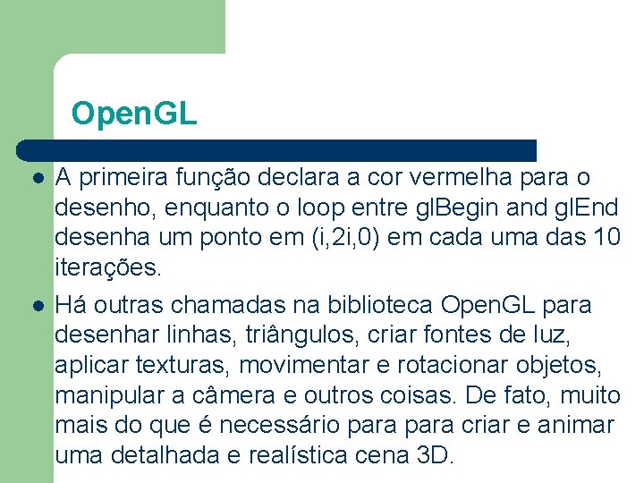 Open. GL A primeira função declara a cor vermelha para o desenho, enquanto o