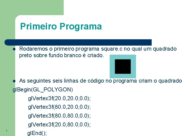 Primeiro Programa Rodaremos o primeiro programa square. c no qual um quadrado preto sobre