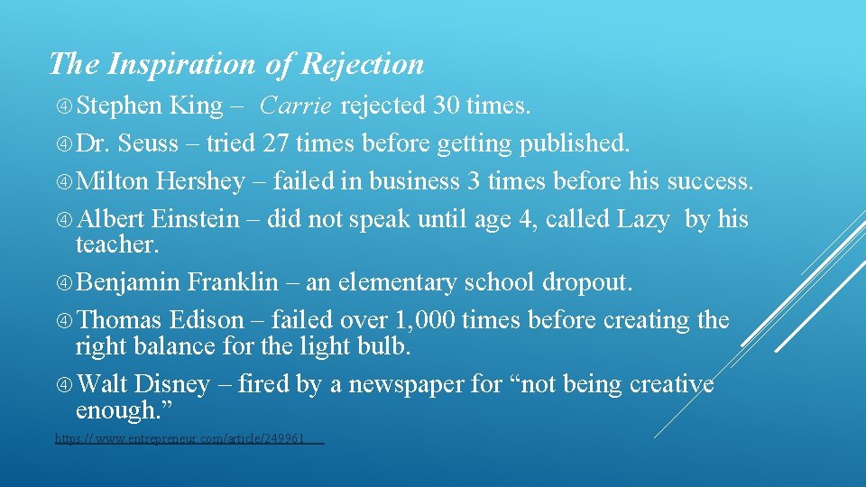 The Inspiration of Rejection Stephen King – Carrie rejected 30 times. Dr. Seuss – The Inspiration of Rejection Stephen King – Carrie rejected 30 times. Dr. Seuss –