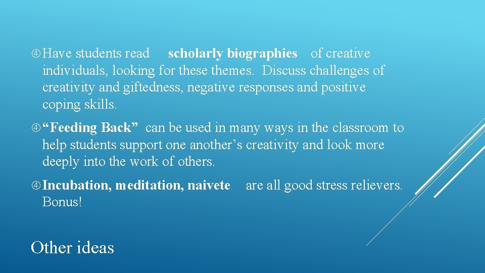 Have students read scholarly biographies of creative individuals, looking for these themes. Discuss Have students read scholarly biographies of creative individuals, looking for these themes. Discuss