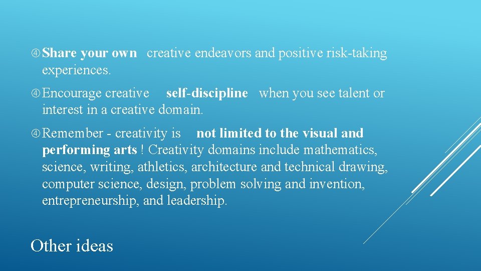 Share your own creative endeavors and positive risk-taking experiences. Encourage creative self-discipline when Share your own creative endeavors and positive risk-taking experiences. Encourage creative self-discipline when
