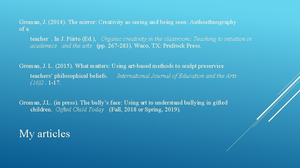 Groman, J. (2014). The mirror: Creativity as seeing and being seen: Authoethnography of a Groman, J. (2014). The mirror: Creativity as seeing and being seen: Authoethnography of a