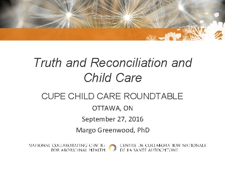 Truth and Reconciliation and Child Care. CUPE CHILD CARE ROUNDTABLE OTTAWA, ON September 27,