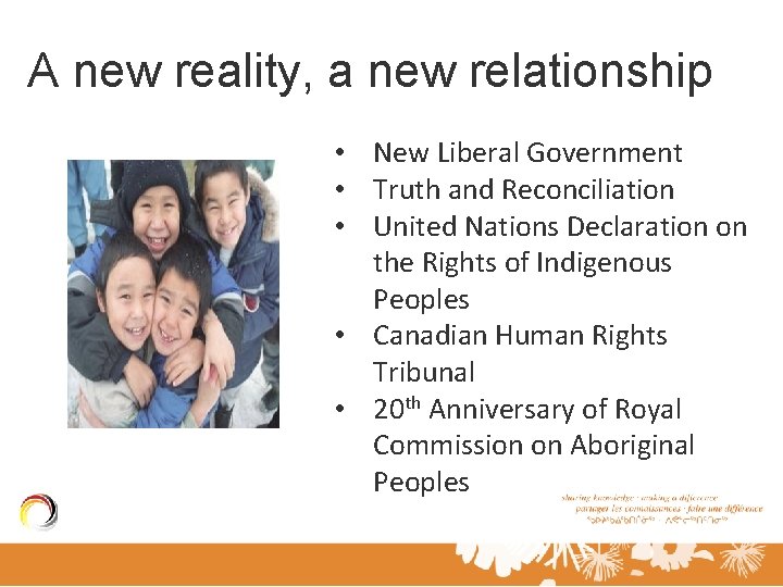 A new reality, a new relationship • New Liberal Government • Truth and Reconciliation