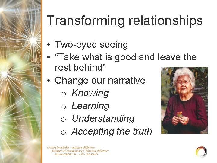 Transforming relationships • Two-eyed seeing • “Take what is good and leave the rest