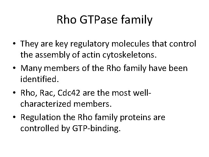 Rho GTPase family • They are key regulatory molecules that control the assembly of