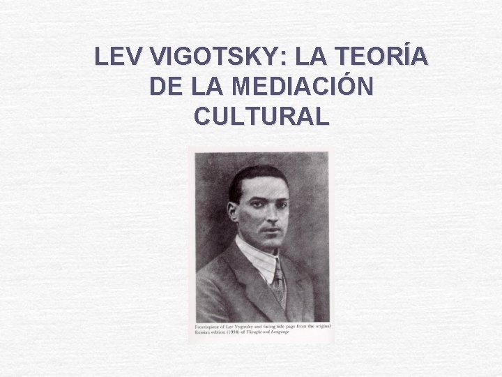 LEV VIGOTSKY: LA TEORÍA DE LA MEDIACIÓN CULTURAL LEV VIGOTSKY: LA TEORÍA DE LA MEDIACIÓN CULTURAL