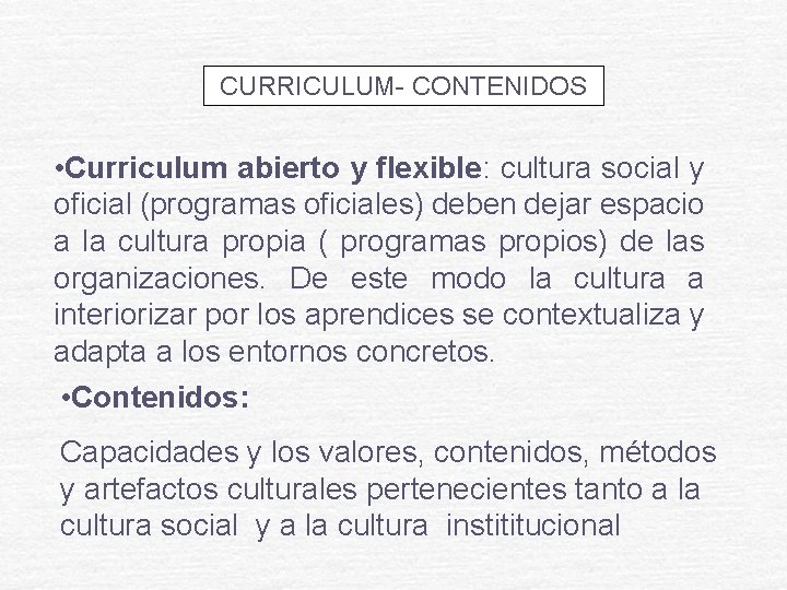 CURRICULUM- CONTENIDOS • Curriculum abierto y flexible: cultura social y oficial (programas oficiales) deben CURRICULUM- CONTENIDOS • Curriculum abierto y flexible: cultura social y oficial (programas oficiales) deben