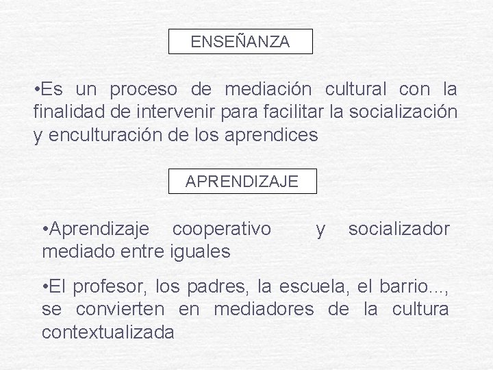 ENSEÑANZA • Es un proceso de mediación cultural con la finalidad de intervenir para ENSEÑANZA • Es un proceso de mediación cultural con la finalidad de intervenir para