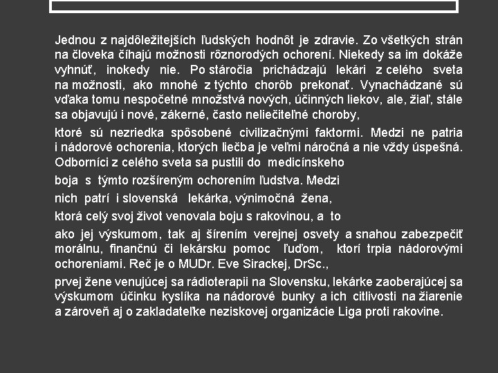 Jednou z najdôležitejších ľudských hodnôt je zdravie. Zo všetkých strán na človeka číhajú možnosti