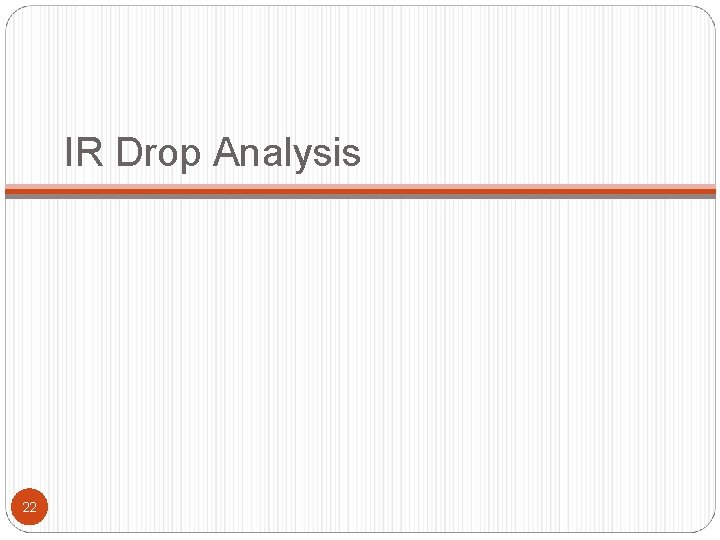 IR Drop Analysis 22 