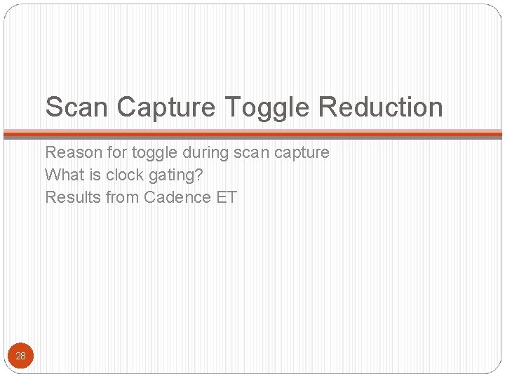 Scan Capture Toggle Reduction Reason for toggle during scan capture What is clock gating?