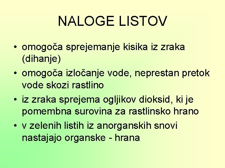 NALOGE LISTOV • omogoča sprejemanje kisika iz zraka (dihanje) • omogoča izločanje vode, neprestan