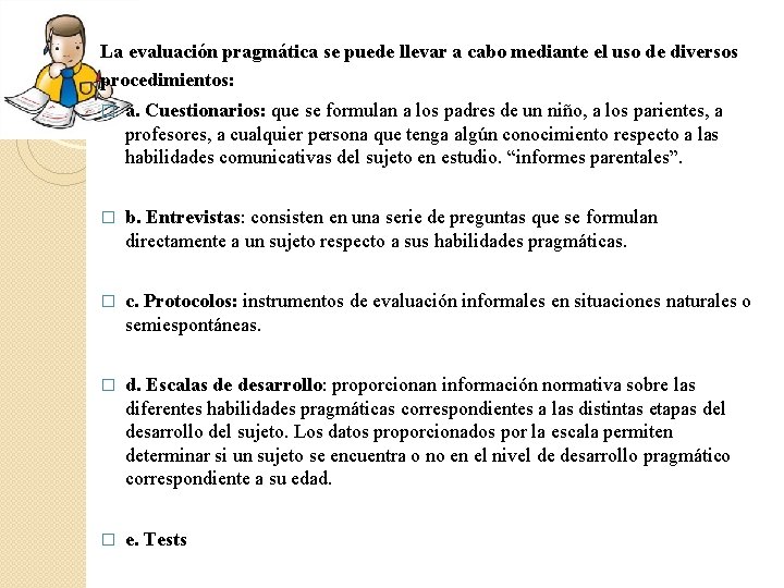 La evaluación pragmática se puede llevar a cabo mediante el uso de diversos procedimientos: La evaluación pragmática se puede llevar a cabo mediante el uso de diversos procedimientos: