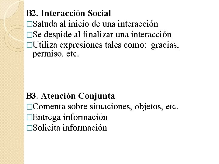 B 2. Interacción Social �Saluda al inicio de una interacción �Se despide al finalizar B 2. Interacción Social �Saluda al inicio de una interacción �Se despide al finalizar