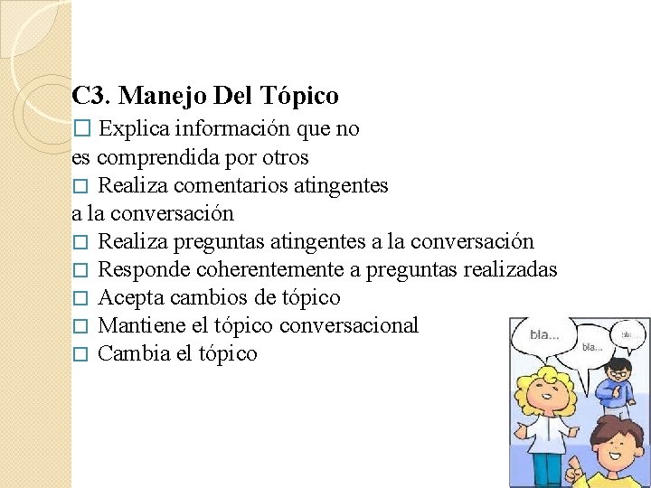 C 3. Manejo Del Tópico � Explica información que no es comprendida por otros C 3. Manejo Del Tópico � Explica información que no es comprendida por otros