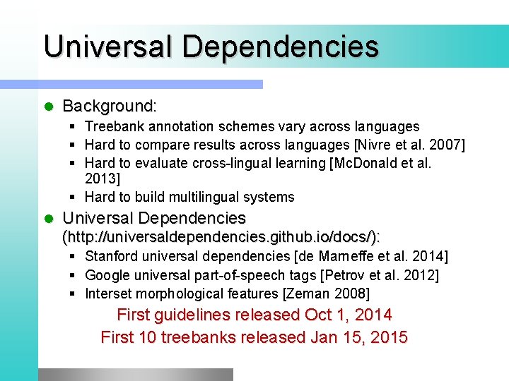 Universal Dependencies l Background: § Treebank annotation schemes vary across languages § Hard to Universal Dependencies l Background: § Treebank annotation schemes vary across languages § Hard to