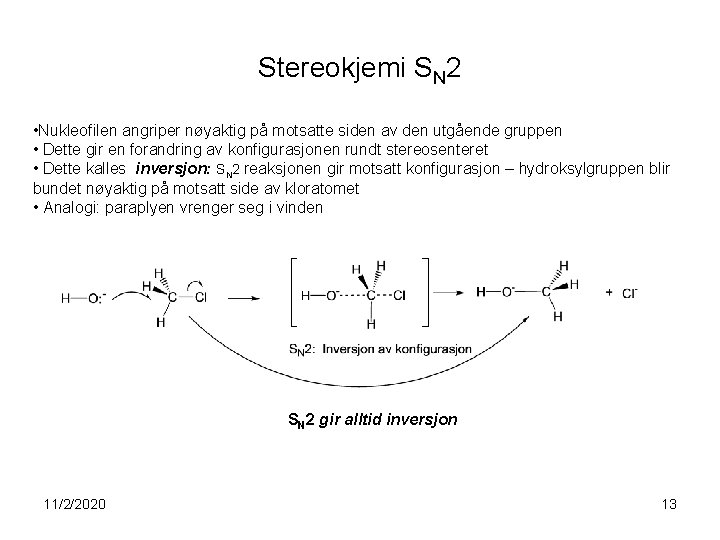 Stereokjemi SN 2 • Nukleofilen angriper nøyaktig på motsatte siden av den utgående gruppen