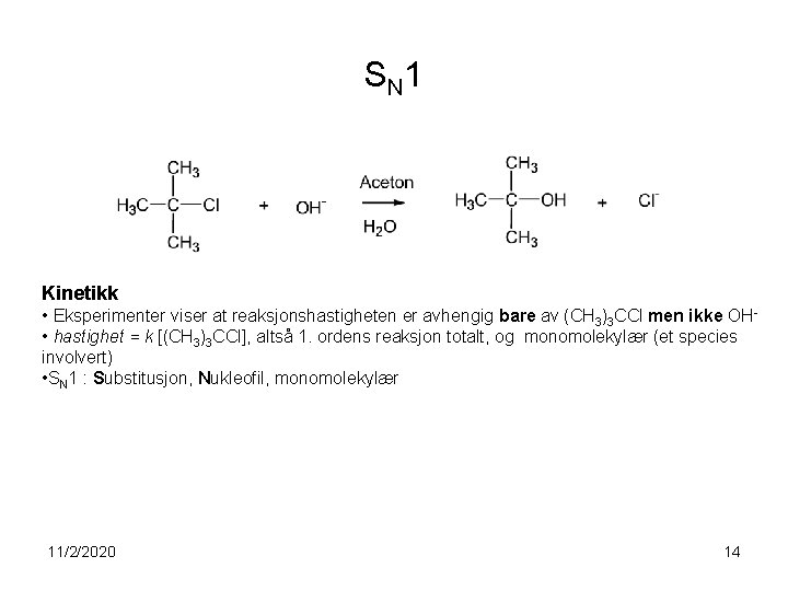 S N 1 Kinetikk • Eksperimenter viser at reaksjonshastigheten er avhengig bare av (CH