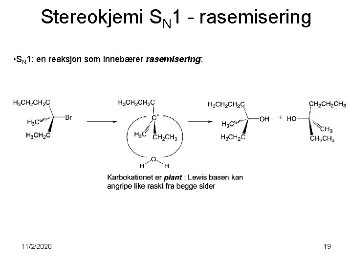 Stereokjemi SN 1 - rasemisering • SN 1: en reaksjon som innebærer rasemisering: 11/2/2020