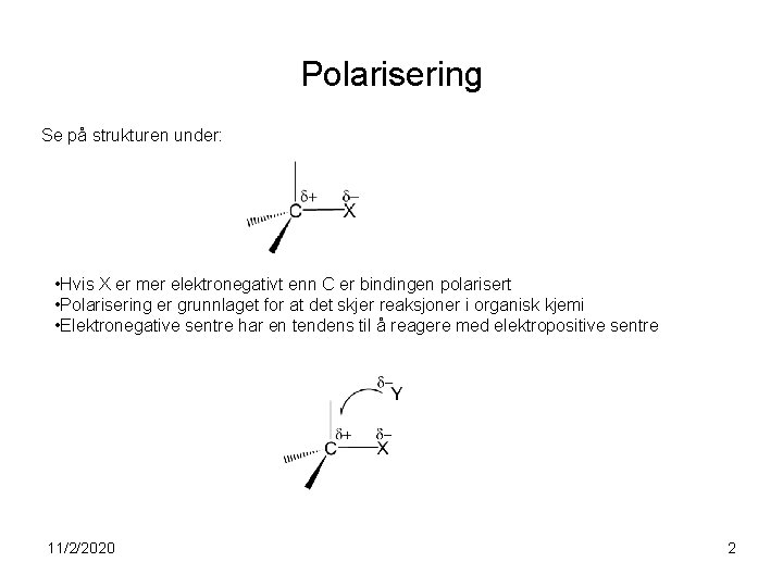 Polarisering Se på strukturen under: • Hvis X er mer elektronegativt enn C er