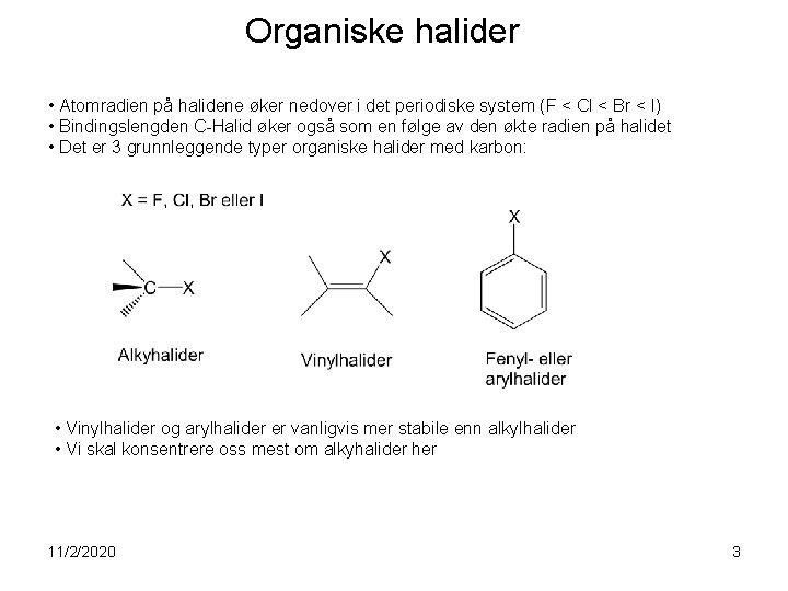 Organiske halider • Atomradien på halidene øker nedover i det periodiske system (F <