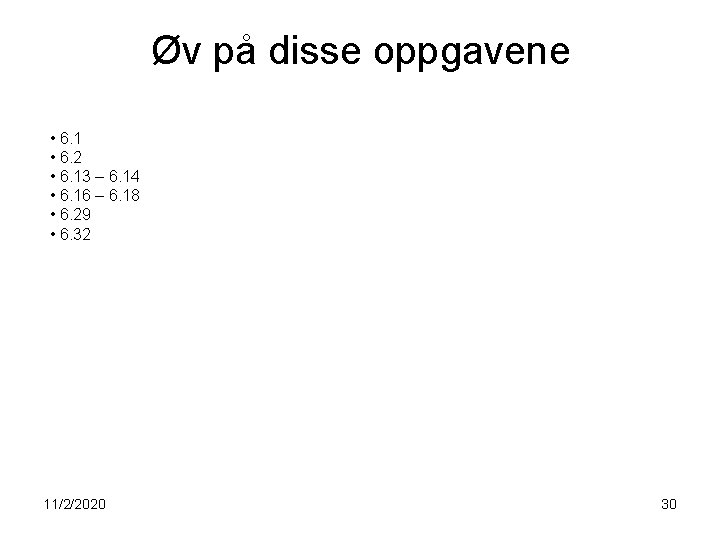 Øv på disse oppgavene • 6. 1 • 6. 2 • 6. 13 –