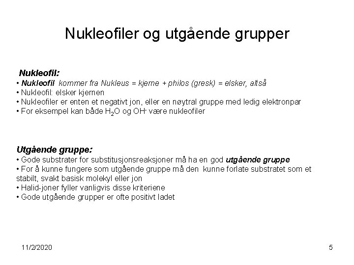 Nukleofiler og utgående grupper Nukleofil: • Nukleofil kommer fra Nukleus = kjerne + philos