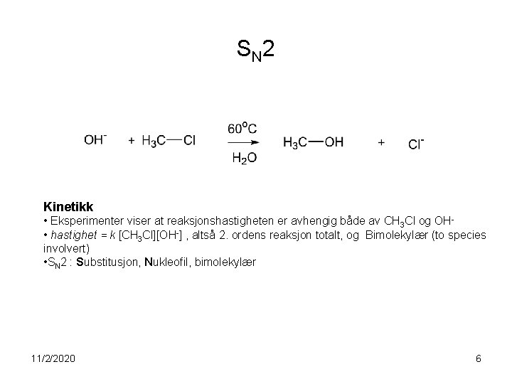 S N 2 Kinetikk • Eksperimenter viser at reaksjonshastigheten er avhengig både av CH