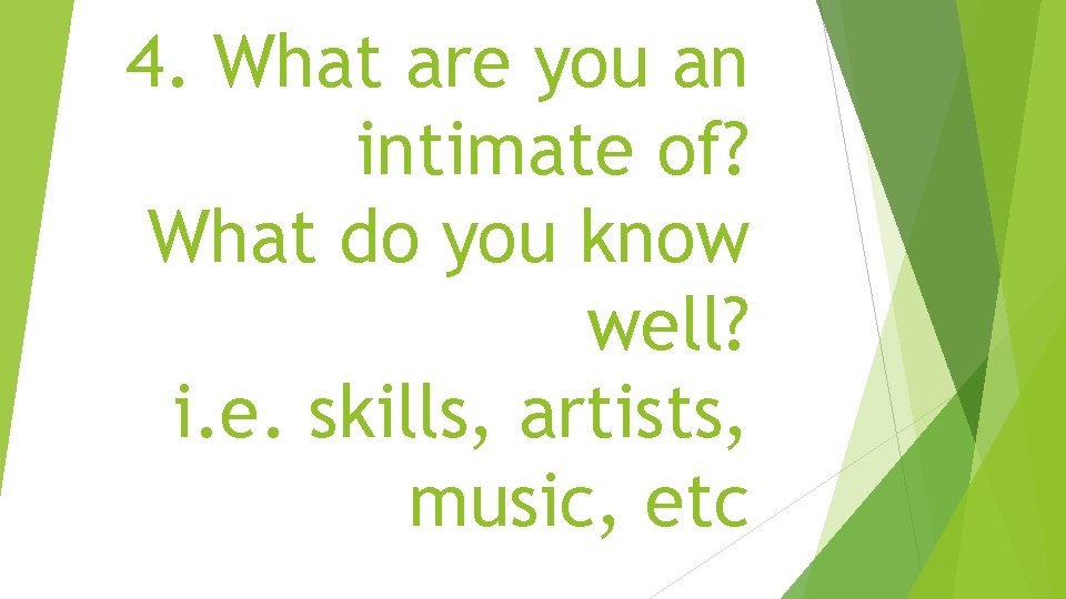 4. What are you an intimate of? What do you know well? i. e.