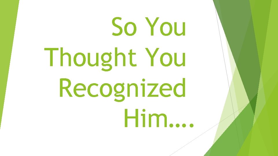 So You Thought You Recognized Him…. 