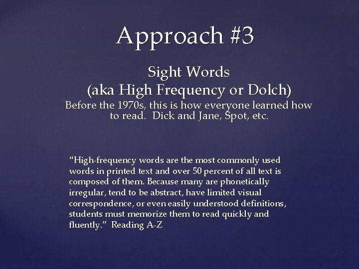 Approach #3 Sight Words (aka High Frequency or Dolch) Before the 1970 s, this