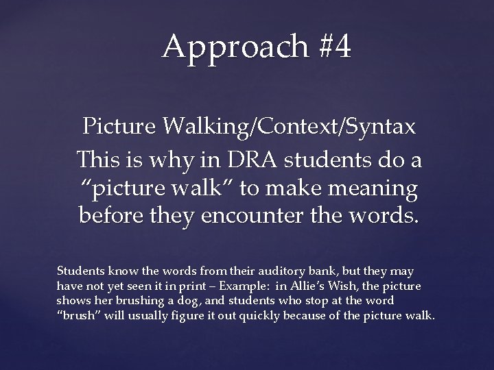 Approach #4 Picture Walking/Context/Syntax This is why in DRA students do a “picture walk”