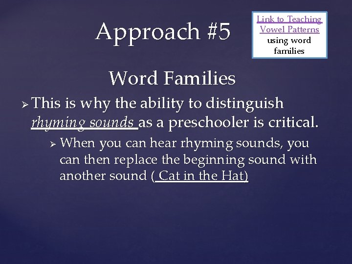 Approach #5 Link to Teaching Vowel Patterns using word families Word Families Ø This