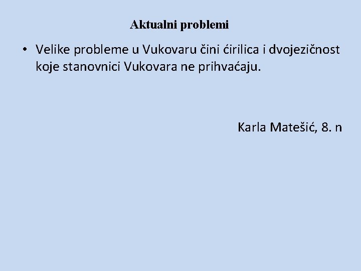 Aktualni problemi • Velike probleme u Vukovaru čini ćirilica i dvojezičnost koje stanovnici Vukovara