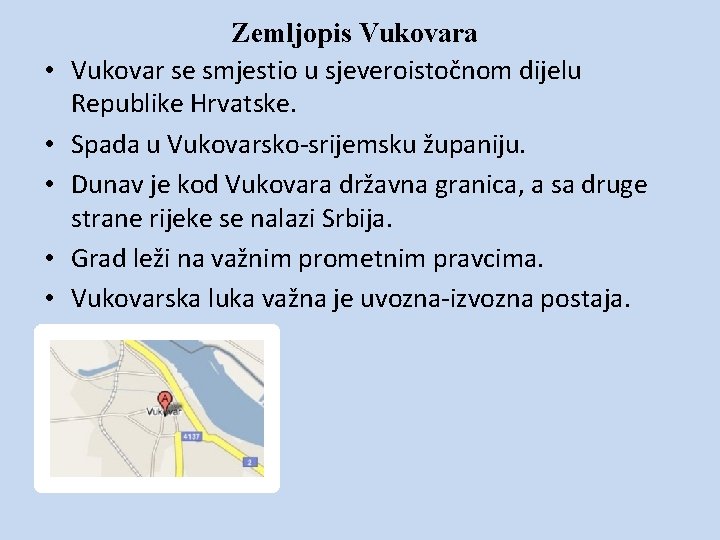  • • • Zemljopis Vukovara Vukovar se smjestio u sjeveroistočnom dijelu Republike Hrvatske.