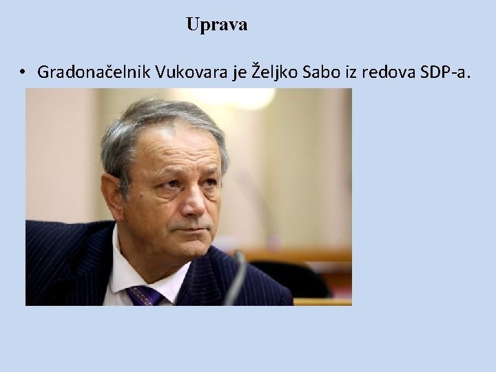 Uprava • Gradonačelnik Vukovara je Željko Sabo iz redova SDP-a. 