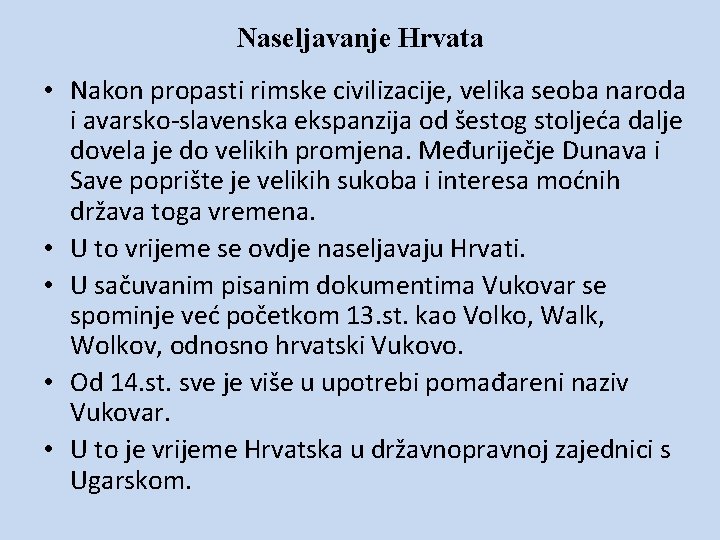 Naseljavanje Hrvata • Nakon propasti rimske civilizacije, velika seoba naroda i avarsko-slavenska ekspanzija od