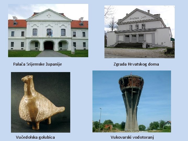 Palača Srijemske županije Vučedolska golubica Zgrada Hrvatskog doma Vukovarski vodotoranj 