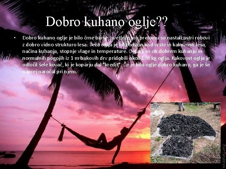 Dobro kuhano oglje? ? • Dobro kuhano oglje je bilo črne barve, svetleče, ob