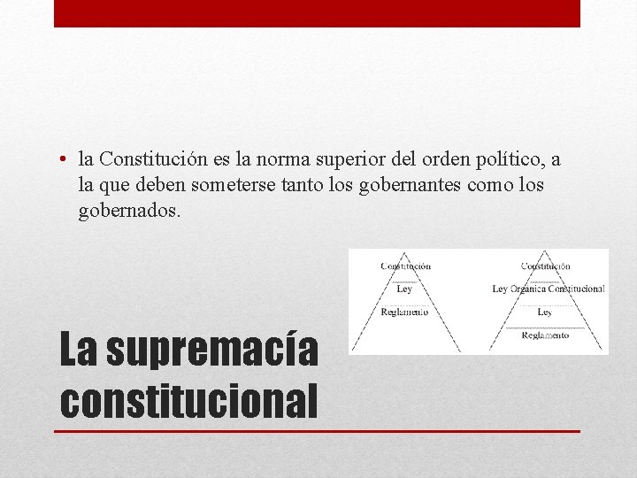  • la Constitución es la norma superior del orden político, a la que
