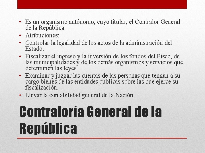  • Es un organismo autónomo, cuyo titular, el Contralor General de la República.