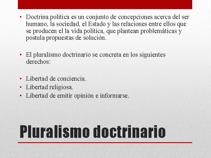  • Doctrina política es un conjunto de concepciones acerca del ser humano, la